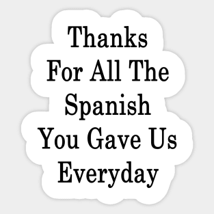 Thanks For All The Spanish You Gave Us Everyday Sticker